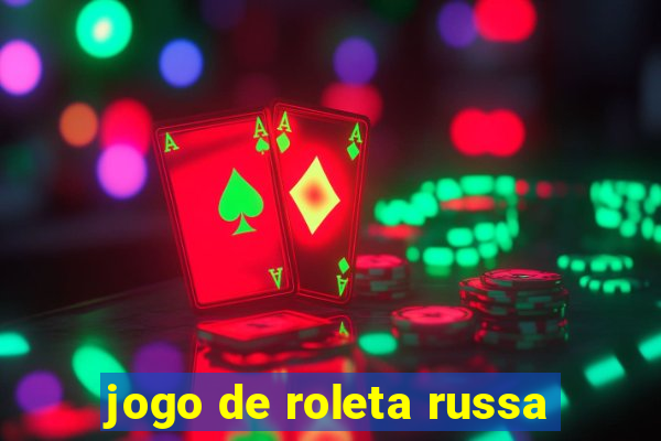 jogo de roleta russa